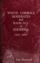 Book cover for White Liberals, Moderates, and Radicals in Rhodesia, 1953-1980