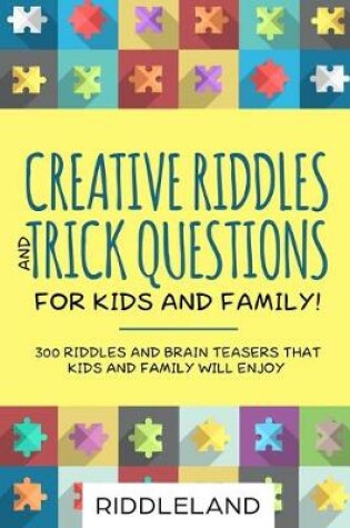 Cover of Creative Riddles and Trick Questions For Kids and Family