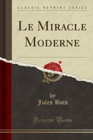 Cover of Le Miracle Moderne (Classic Reprint)