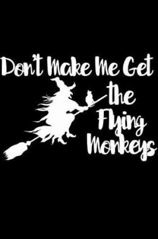 Cover of Don't Make Me Get the Flying Monkeys