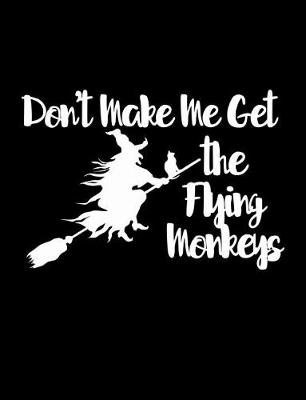 Book cover for Don't Make Me Get the Flying Monkeys