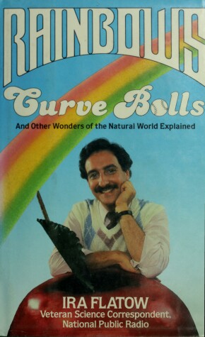 Book cover for Rainbows, Curve Balls and Other Wonders of the Natural World Explained