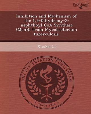 Book cover for Inhibition and Mechanism of the 1,4-Dihydroxy-2-Naphthoyl-Coa Synthase (Menb) from Mycobacterium Tuberculosis