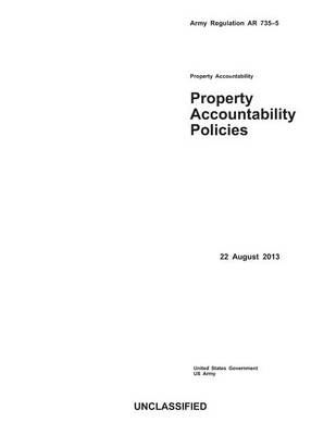 Book cover for Army Regulation AR 735-5 Property Accountability Policies 22 August 2013