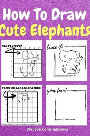 Cover of How To Draw Cute Elephants