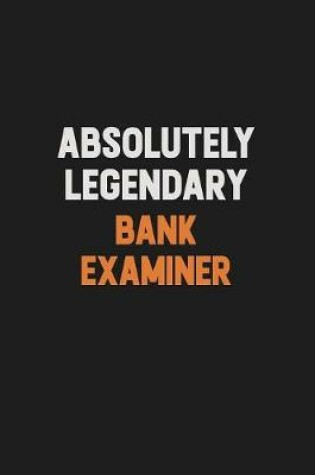 Cover of Absolutely Legendary Bank Examiner