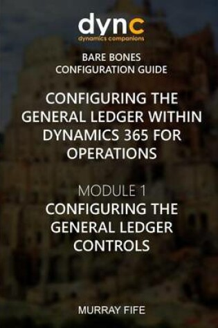 Cover of Configuring the General Ledger within Dynamics 365 for Operations