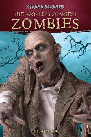 Cover of Xtreme Screams: The World's Scariest Zombies