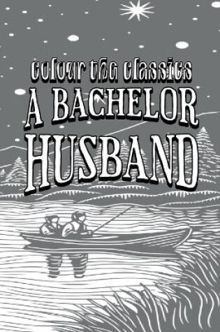 Cover of Ruby M. Ayres' A Bachelor Husband [Premium Deluxe Exclusive Edition - Enhance a Beloved Classic Book and Create a Work of Art!]