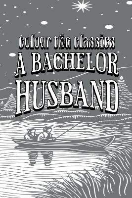 Book cover for Ruby M. Ayres' A Bachelor Husband [Premium Deluxe Exclusive Edition - Enhance a Beloved Classic Book and Create a Work of Art!]