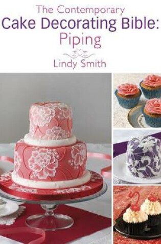 Cover of The Contemporary Cake Decorating Bible: Piping