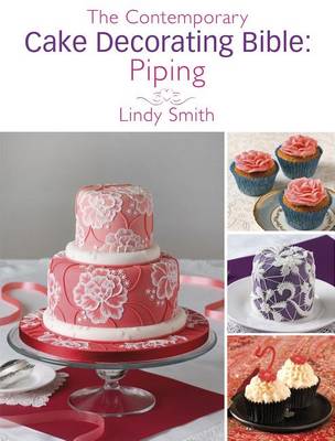 Book cover for The Contemporary Cake Decorating Bible: Piping