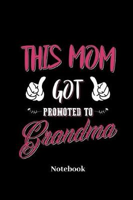 Book cover for This Mom Got Promoted To Grandma Notebook