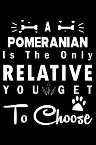 Cover of A Pomeranian is the only Relative you get to choose