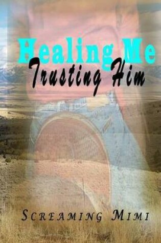 Cover of Healing Me, Trusting Him