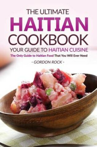 Cover of The Ultimate Haitian Cookbook - Your Guide to Haitian Cuisine