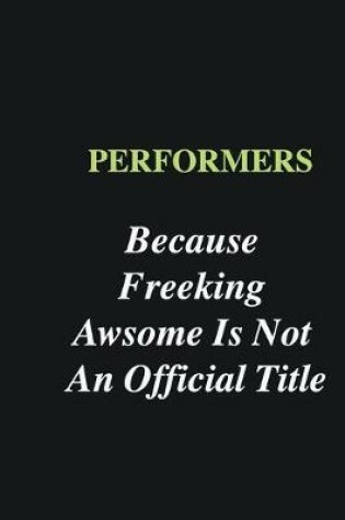 Cover of Performers Because Freeking Awsome is Not An Official Title