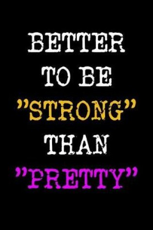 Cover of Better To Be Strong Than Pretty