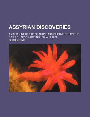 Book cover for Assyrian Discoveries; An Account of Explorations and Discoveries on the Site of Nineveh, During 1873 and 1874