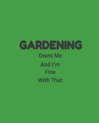 Book cover for Gardening Owns Me And I'm Fine With That