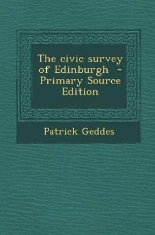 Cover of The Civic Survey of Edinburgh - Primary Source Edition