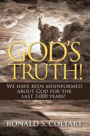 Cover of God's Truth! We Have Been Misinformed about God for the Last 3,000 Years!