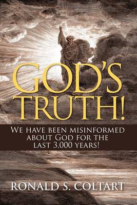 Book cover for God's Truth! We Have Been Misinformed about God for the Last 3,000 Years!