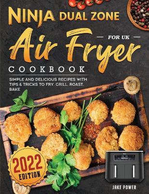 Cover of Ninja Dual Zone Air Fryer Cookbook for UK 2022