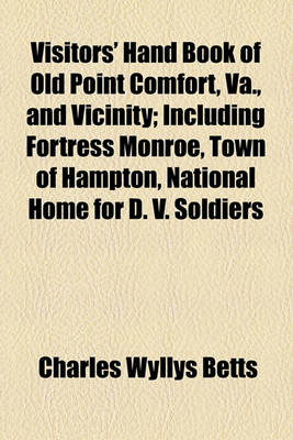 Book cover for Visitors' Hand Book of Old Point Comfort, Va., and Vicinity; Including Fortress Monroe, Town of Hampton, National Home for D. V. Soldiers