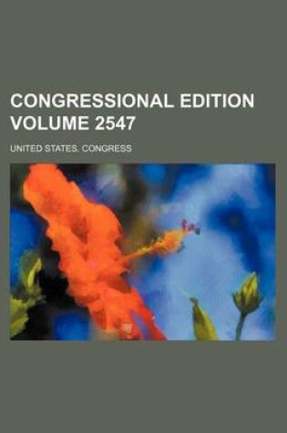 Cover of Congressional Edition Volume 2547