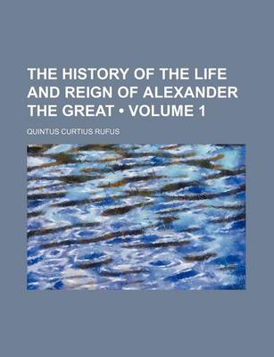 Book cover for The History of the Life and Reign of Alexander the Great (Volume 1)