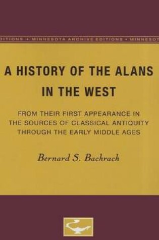 Cover of History of the Alans in the West, A: From Their First Appearance in the Sources of Classical Antiquity Through the Early Middle Ages
