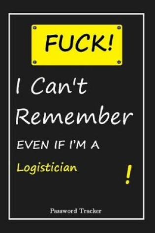 Cover of FUCK I Can't Remember EVEN IF I'M A Logistician