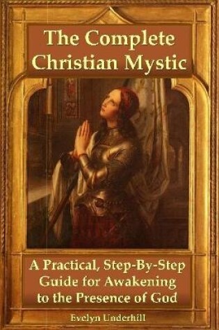 Cover of The Complete Christian Mystic: A Practical, Step-by-Step Guide for Awakening to the Presence of God