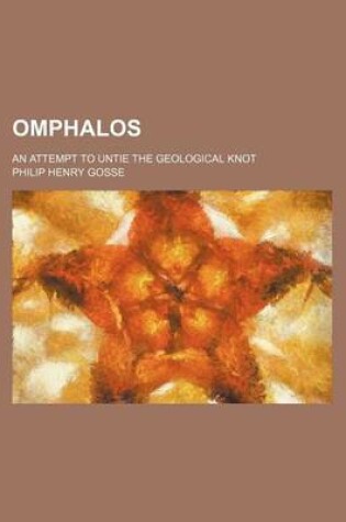 Cover of Omphalos; An Attempt to Untie the Geological Knot