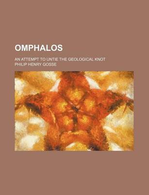 Book cover for Omphalos; An Attempt to Untie the Geological Knot