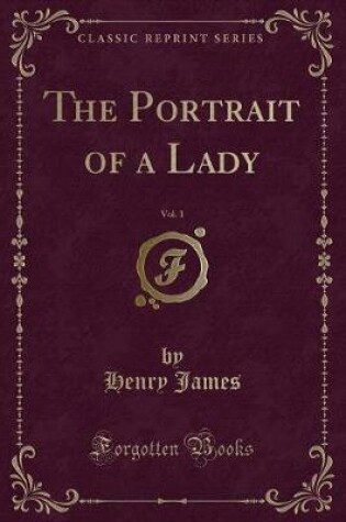 Cover of The Portrait of a Lady, Vol. 1 (Classic Reprint)