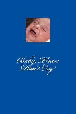 Book cover for Baby, Please Don't Cry!