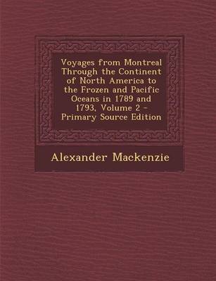 Book cover for Voyages from Montreal Through the Continent of North America to the Frozen and Pacific Oceans in 1789 and 1793, Volume 2 - Primary Source Edition