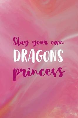 Cover of Slay Your Own Dragons Princess