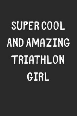 Cover of Super Cool And Amazing Triathlon Girl