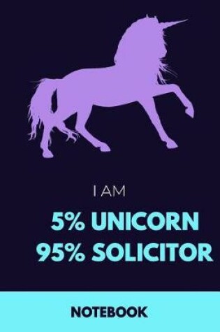 Cover of I Am 5% Unicorn 95% Solicitor Notebook