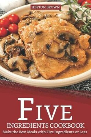 Cover of Five Ingredients Cookbook