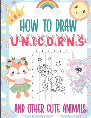 Book cover for How To Draw Unicorns and Other Cute Animals