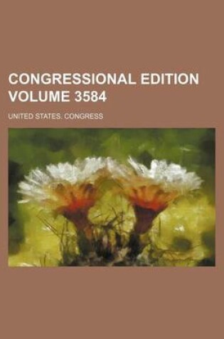 Cover of Congressional Edition Volume 3584