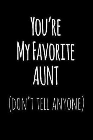 Cover of You're My Favorite Aunt Don't Tell Anyone