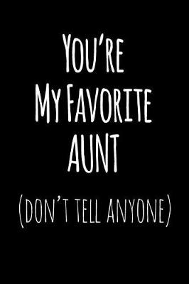 Book cover for You're My Favorite Aunt Don't Tell Anyone