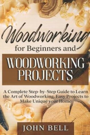 Cover of Woodworking for Beginners and Woodworking Projects