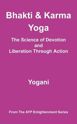 Book cover for Bhakti and Karma Yoga - The Science of Devotion and Liberation Through Action