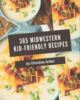 Book cover for 365 Midwestern Kid-Friendly Recipes